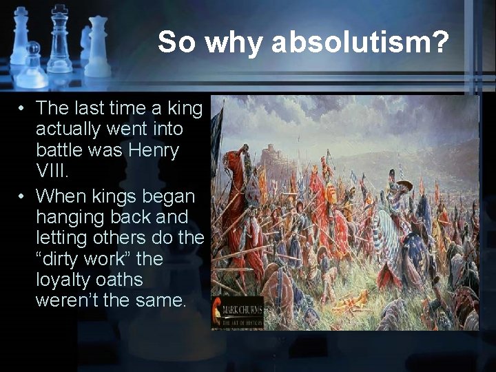 So why absolutism? • The last time a king actually went into battle was