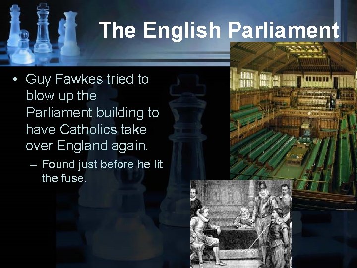 The English Parliament • Guy Fawkes tried to blow up the Parliament building to