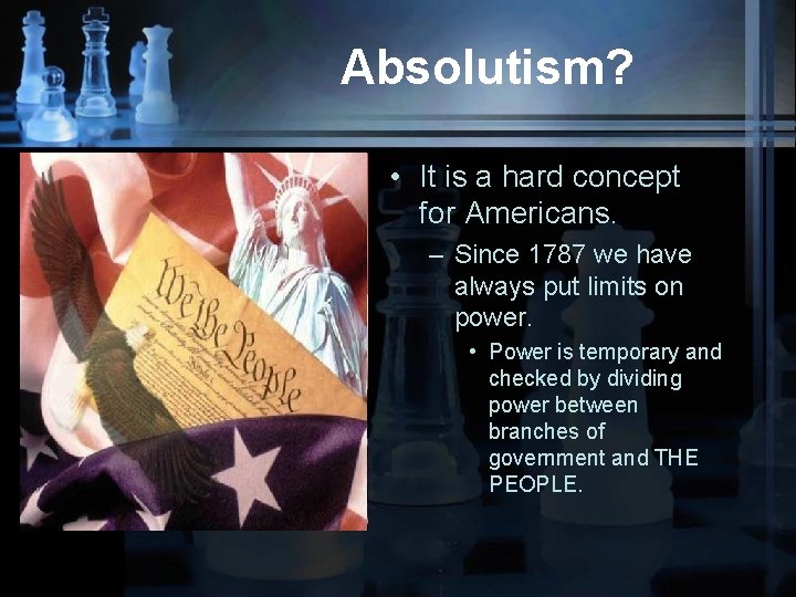 Absolutism? • It is a hard concept for Americans. – Since 1787 we have