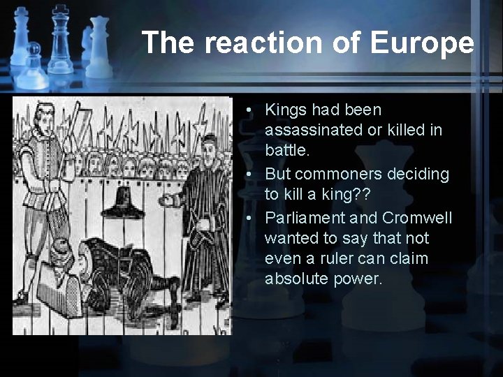The reaction of Europe • Kings had been assassinated or killed in battle. •