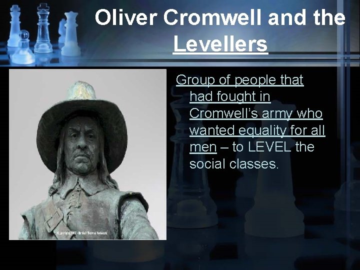 Oliver Cromwell and the Levellers Group of people that had fought in Cromwell’s army