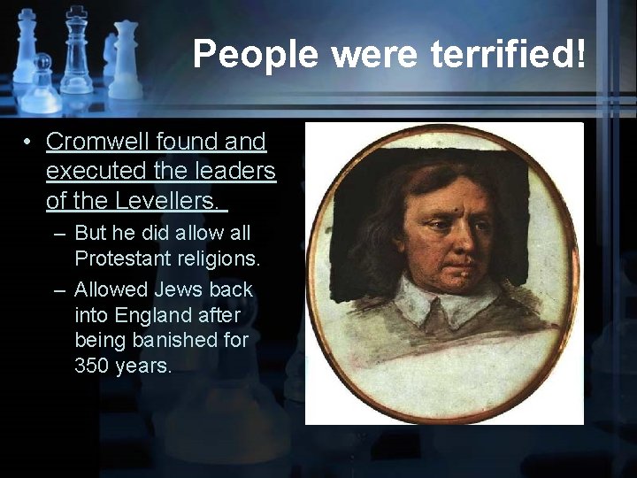 People were terrified! • Cromwell found and executed the leaders of the Levellers. –