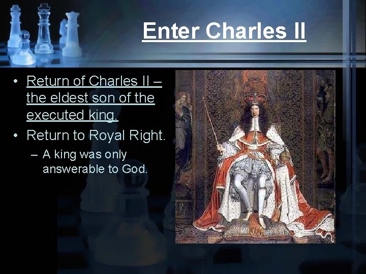 Enter Charles II • Return of Charles II – the eldest son of the