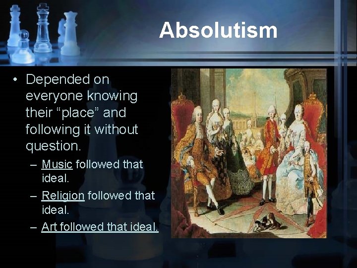 Absolutism • Depended on everyone knowing their “place” and following it without question. –
