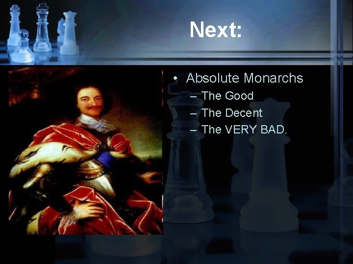 Next: • Absolute Monarchs – The Good – The Decent – The VERY BAD.