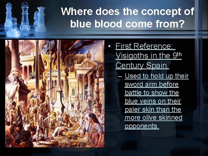 Where does the concept of blue blood come from? • First Reference: Visigoths in