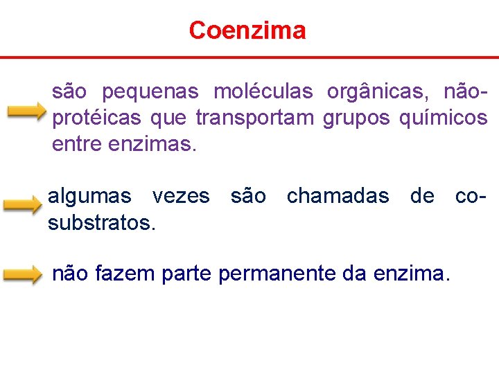 Coenzima são pequenas moléculas orgânicas, nãoprotéicas que transportam grupos químicos entre enzimas. algumas vezes
