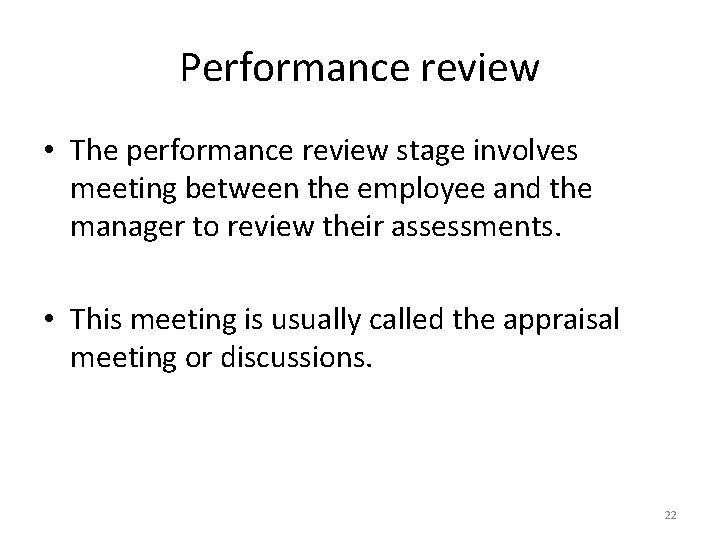 Performance review • The performance review stage involves meeting between the employee and the