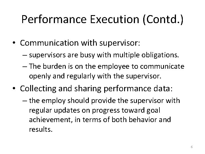 Performance Execution (Contd. ) • Communication with supervisor: – supervisors are busy with multiple