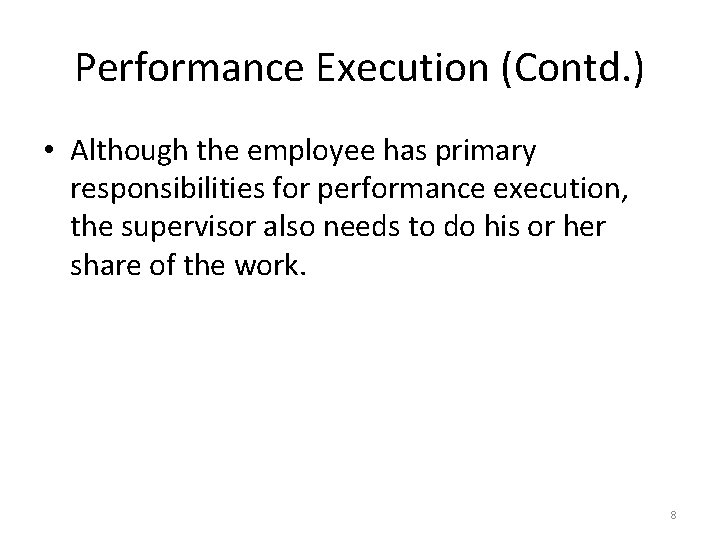 Performance Execution (Contd. ) • Although the employee has primary responsibilities for performance execution,