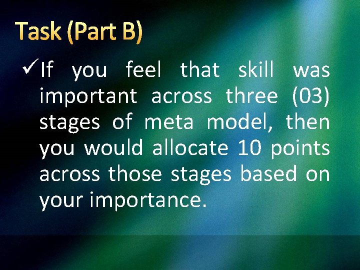 Task (Part B) üIf you feel that skill was important across three (03) stages