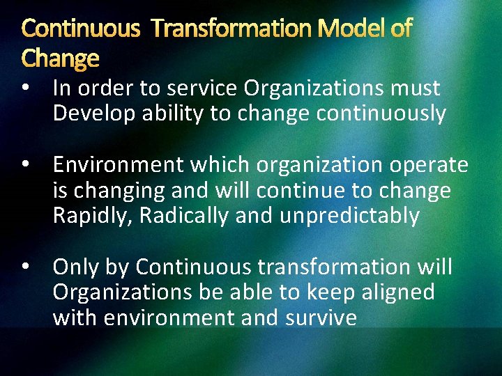 Continuous Transformation Model of Change • In order to service Organizations must Develop ability