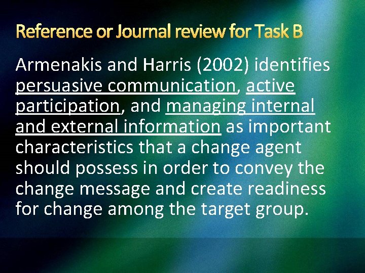 Reference or Journal review for Task B Armenakis and Harris (2002) identifies persuasive communication,