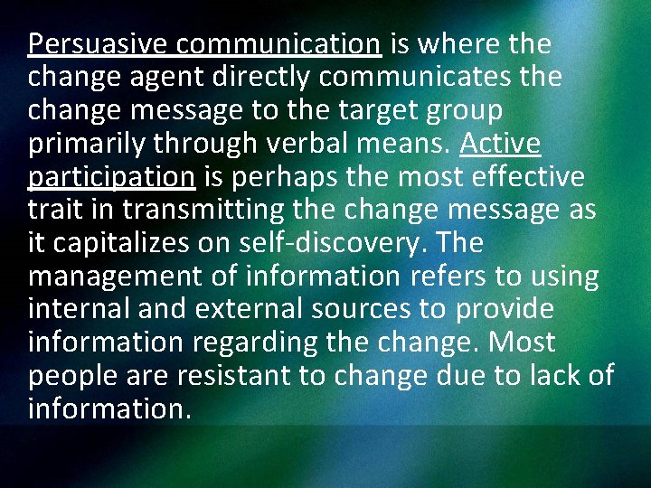 Persuasive communication is where the change agent directly communicates the change message to the