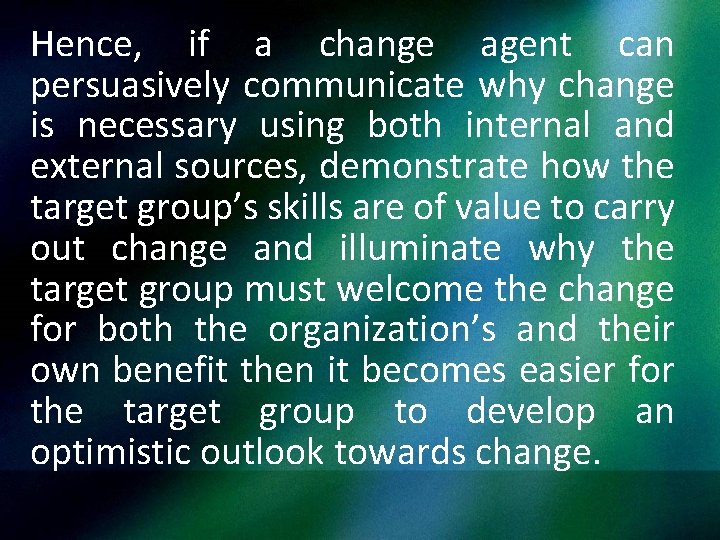 Hence, if a change agent can persuasively communicate why change is necessary using both