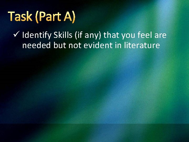 Task (Part A) ü Identify Skills (if any) that you feel are needed but