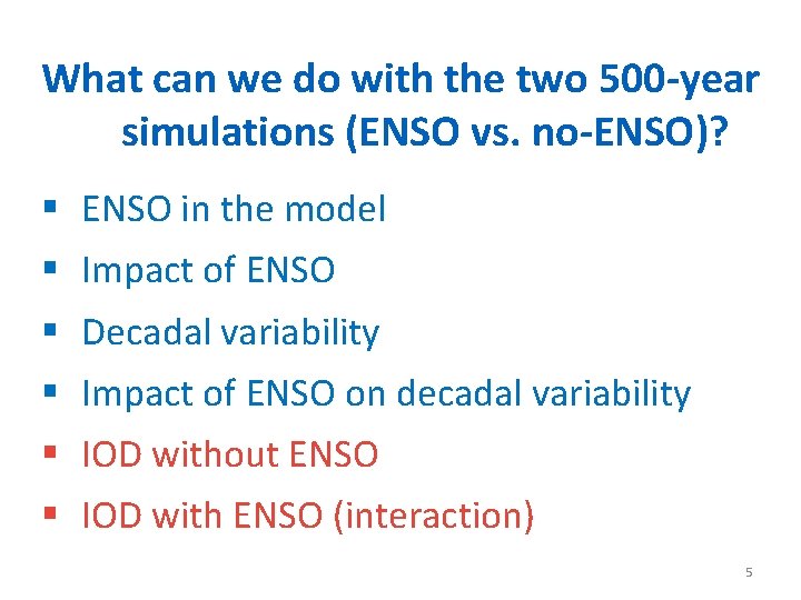 What can we do with the two 500 -year simulations (ENSO vs. no-ENSO)? §
