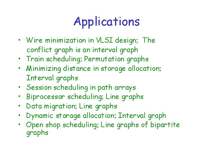 Applications • Wire minimization in VLSI design; The conflict graph is an interval graph