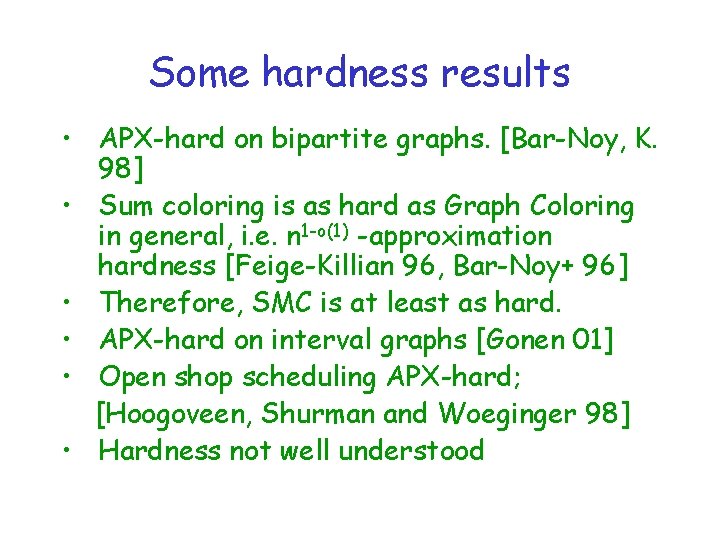 Some hardness results • APX-hard on bipartite graphs. [Bar-Noy, K. 98] • Sum coloring