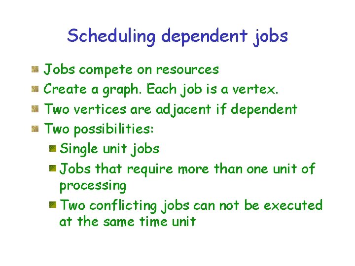 Scheduling dependent jobs Jobs compete on resources Create a graph. Each job is a