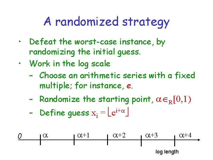 A randomized strategy • Defeat the worst-case instance, by randomizing the initial guess. •