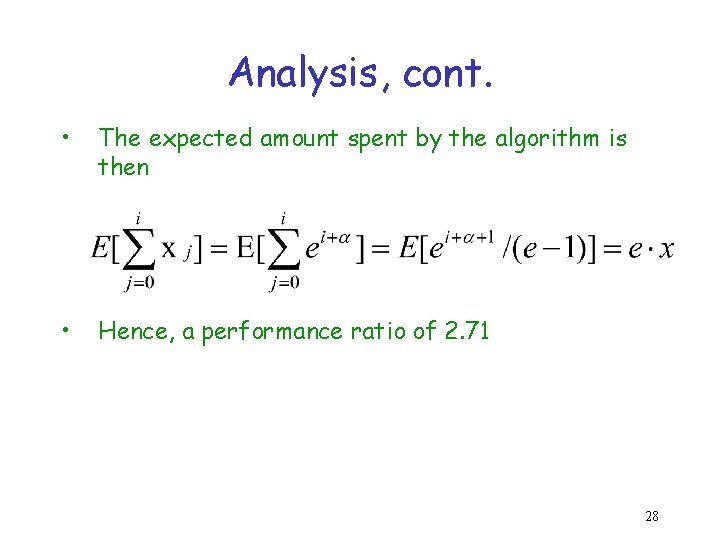 Analysis, cont. • The expected amount spent by the algorithm is then • Hence,