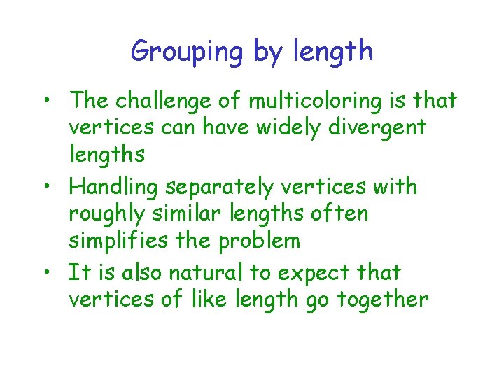 Grouping by length • The challenge of multicoloring is that vertices can have widely