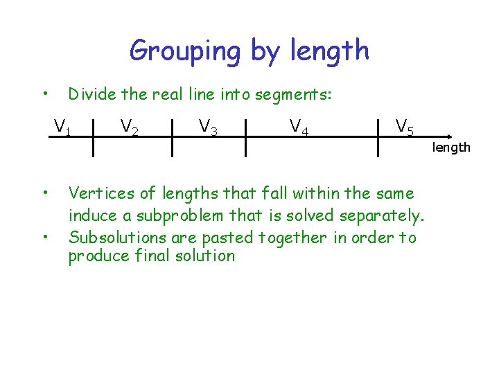 Grouping by length • Divide the real line into segments: V 1 V 2