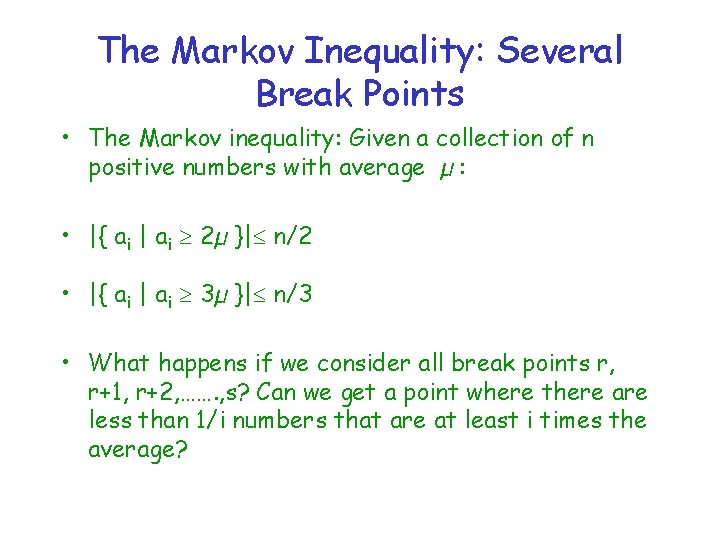 The Markov Inequality: Several Break Points • The Markov inequality: Given a collection of