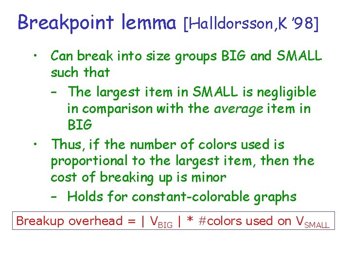 Breakpoint lemma [Halldorsson, K ’ 98] • Can break into size groups BIG and