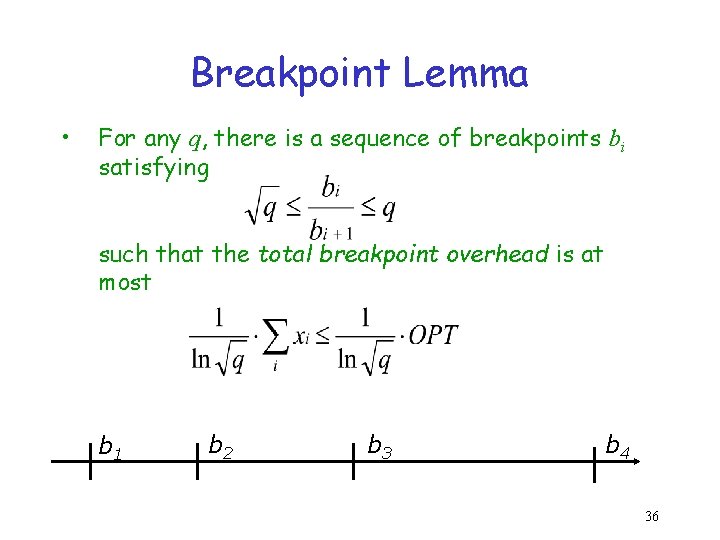 Breakpoint Lemma • For any q, there is a sequence of breakpoints bi satisfying