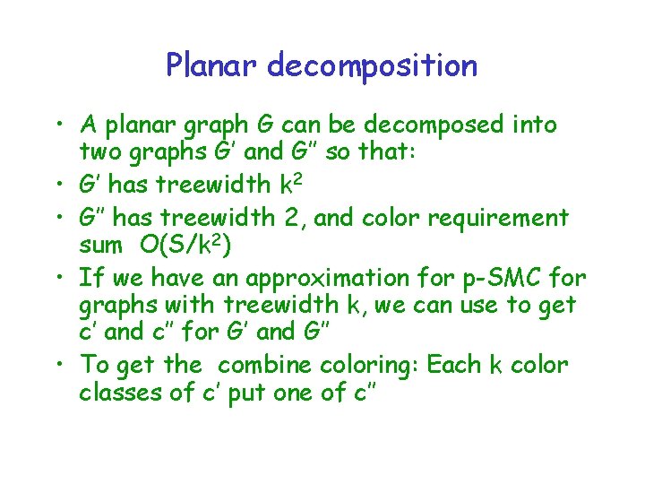 Planar decomposition • A planar graph G can be decomposed into two graphs G’