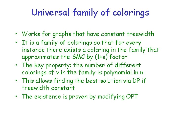 Universal family of colorings • Works for graphs that have constant treewidth • It