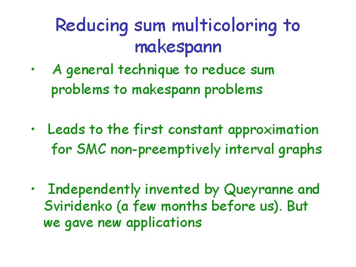 Reducing sum multicoloring to makespann • A general technique to reduce sum problems to