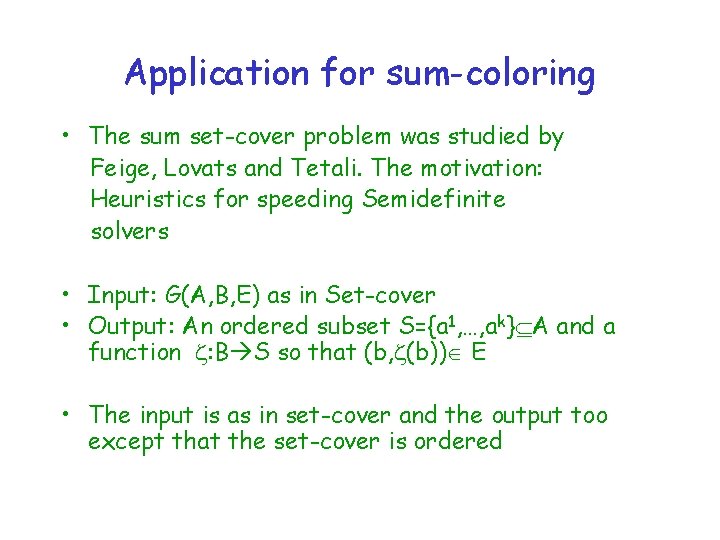 Application for sum-coloring • The sum set-cover problem was studied by Feige, Lovats and