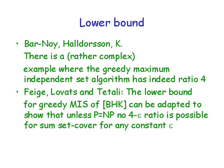 Lower bound • Bar-Noy, Halldorsson, K. There is a (rather complex) example where the