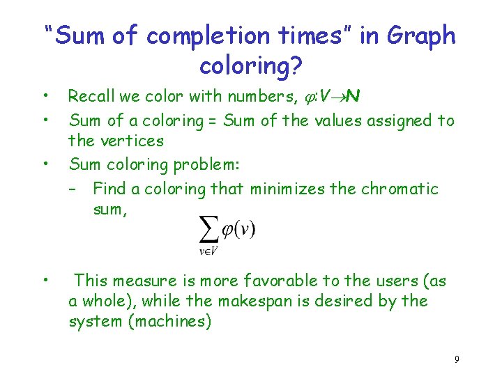 “Sum of completion times” in Graph coloring? • • Recall we color with numbers,