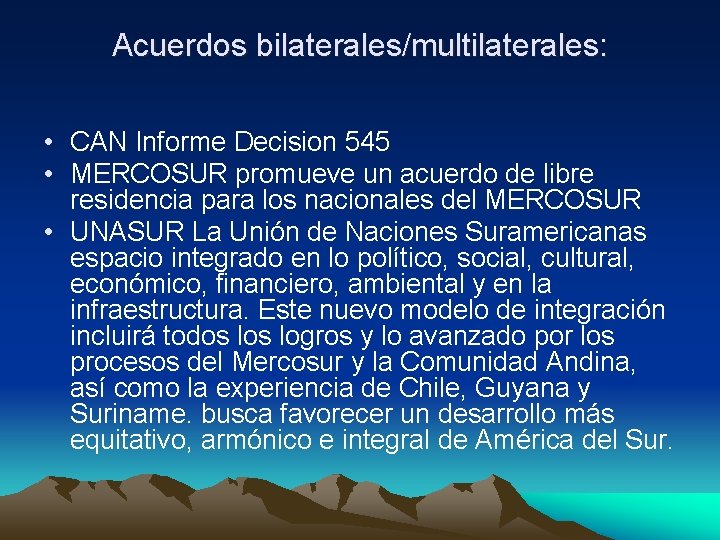 Acuerdos bilaterales/multilaterales: • CAN Informe Decision 545 • MERCOSUR promueve un acuerdo de libre