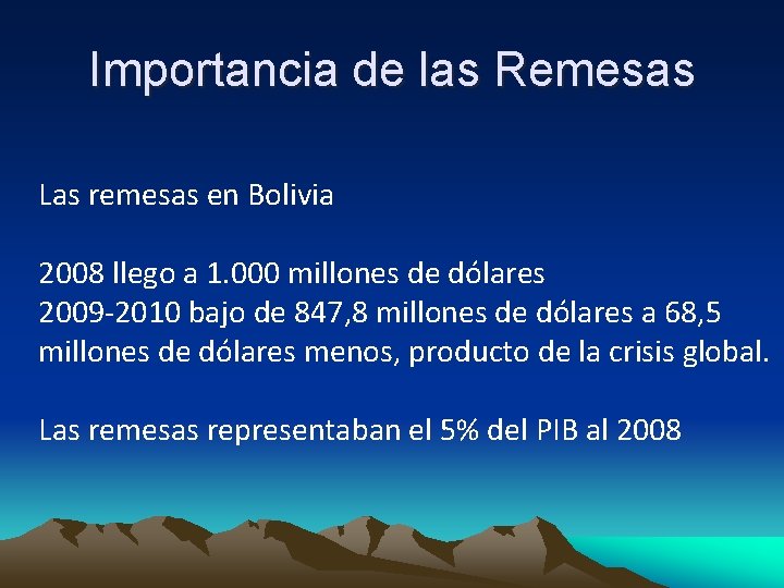 Importancia de las Remesas Las remesas en Bolivia 2008 llego a 1. 000 millones