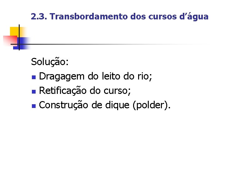 2. 3. Transbordamento dos cursos d’água Solução: n Dragagem do leito do rio; n