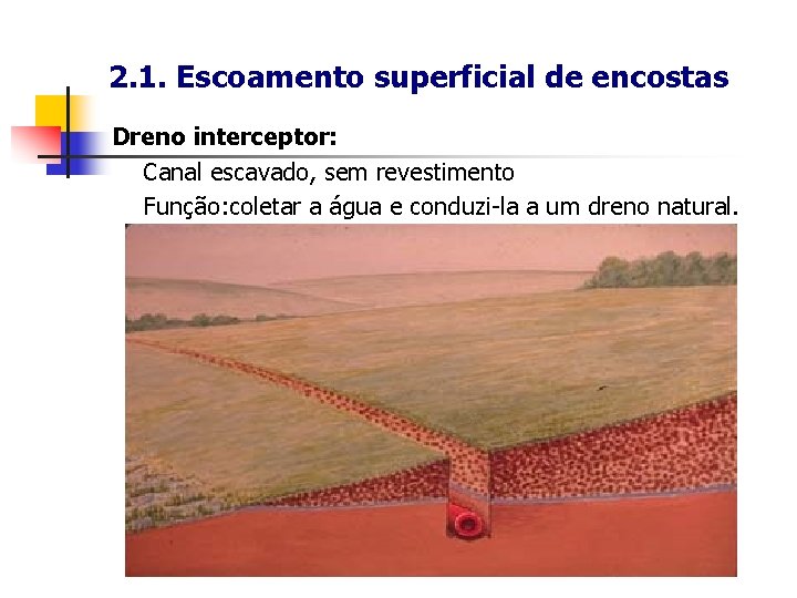 2. 1. Escoamento superficial de encostas Dreno interceptor: Canal escavado, sem revestimento Função: coletar