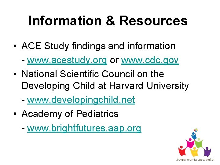 Information & Resources • ACE Study findings and information - www. acestudy. org or