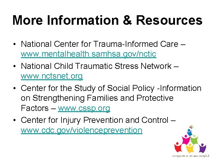 More Information & Resources • National Center for Trauma-Informed Care – www. mentalhealth. samhsa.