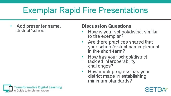 Exemplar Rapid Fire Presentations • Add presenter name, district/school Discussion Questions • How is