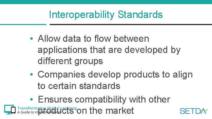Interoperability Standards • Allow data to flow between applications that are developed by different