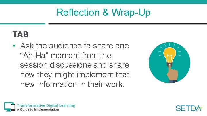 Reflection & Wrap-Up TAB • Ask the audience to share one “Ah-Ha” moment from