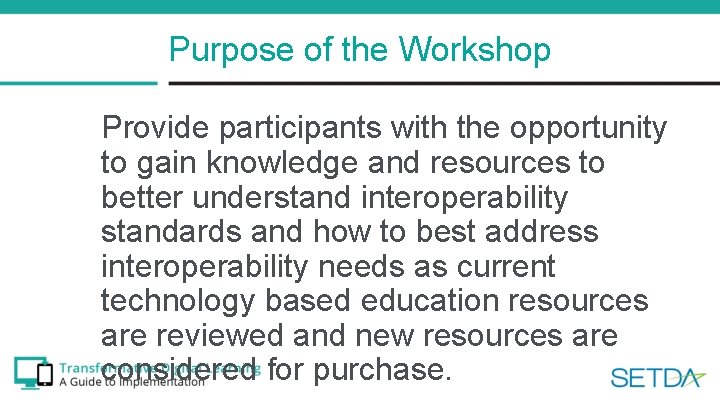 Purpose of the Workshop Provide participants with the opportunity to gain knowledge and resources