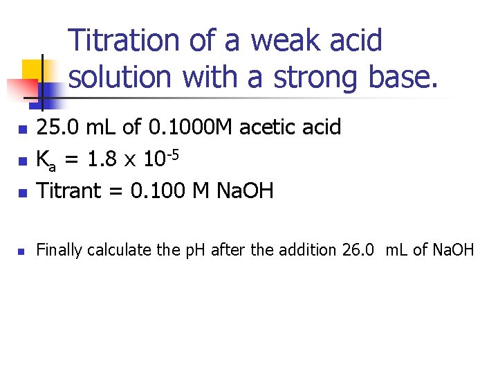 Titration of a weak acid solution with a strong base. n 25. 0 m.