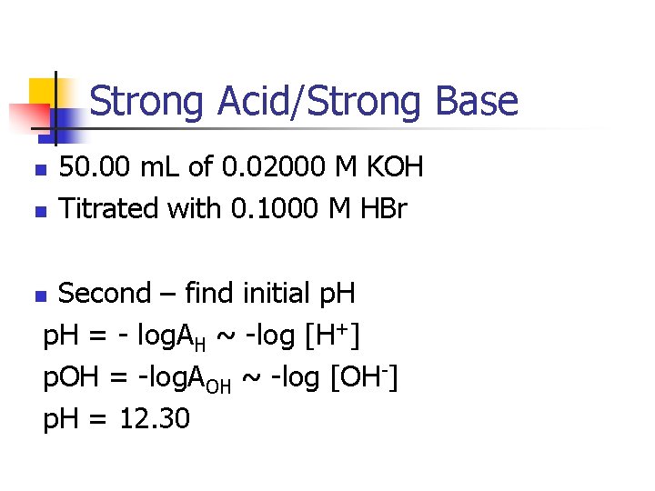 Strong Acid/Strong Base n n 50. 00 m. L of 0. 02000 M KOH