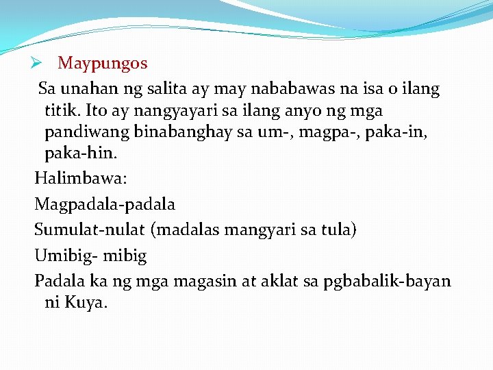 Ø Maypungos Sa unahan ng salita ay may nababawas na isa o ilang titik.
